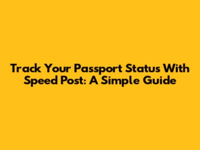 Track Your Passport Status With Speed Post: A Simple Guide