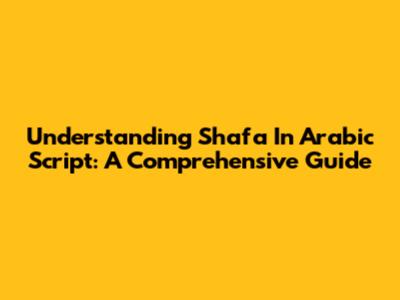 Understanding 'Shafa' In Arabic Script: A Comprehensive Guide