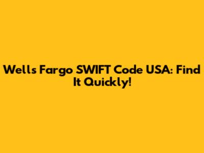 Wells Fargo SWIFT Code USA: Find It Quickly!