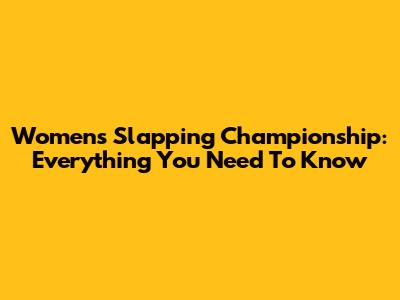 Women's Slapping Championship: Everything You Need To Know